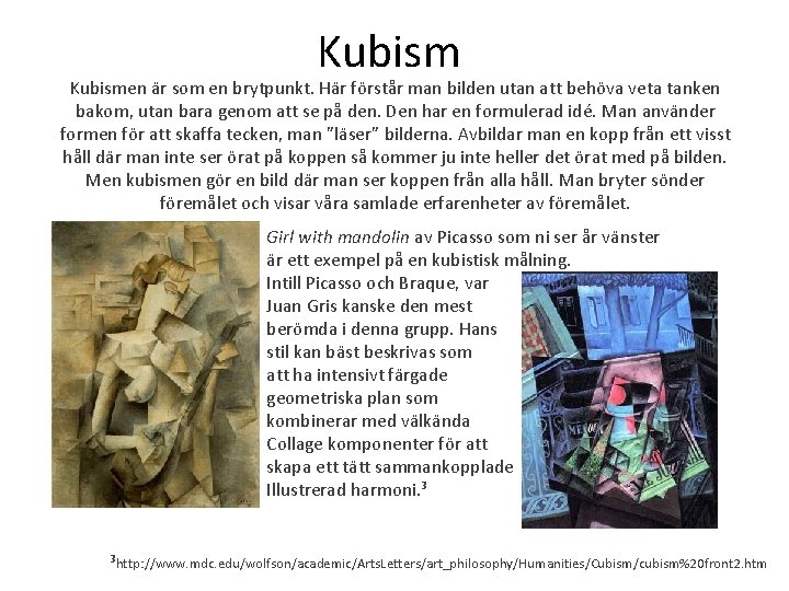 Kubismen är som en brytpunkt. Här förstår man bilden utan att behöva veta tanken