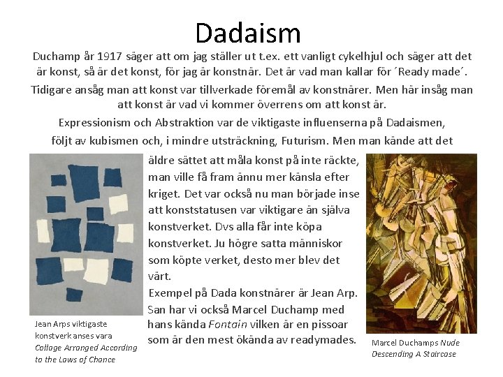 Dadaism Duchamp år 1917 säger att om jag ställer ut t. ex. ett vanligt