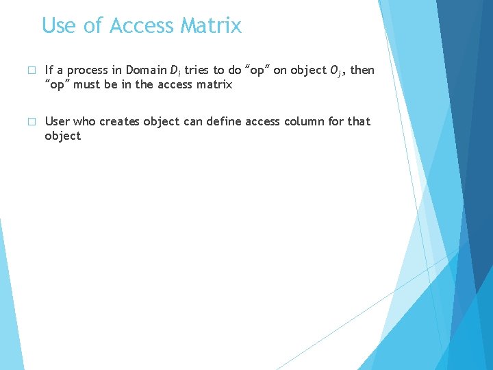 Use of Access Matrix � If a process in Domain Di tries to do