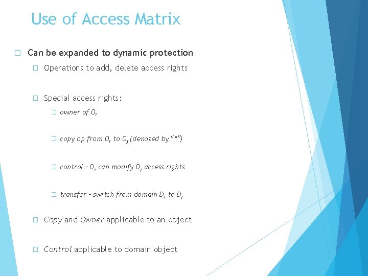 Use of Access Matrix � Can be expanded to dynamic protection � Operations to