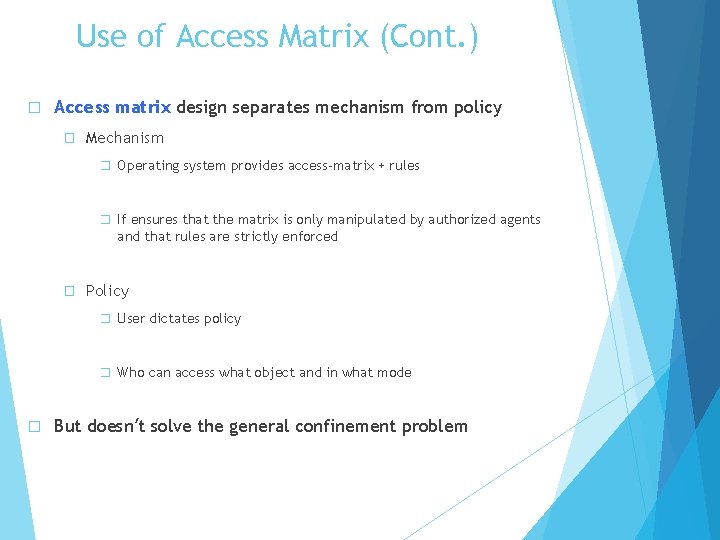 Use of Access Matrix (Cont. ) � Access matrix design separates mechanism from policy