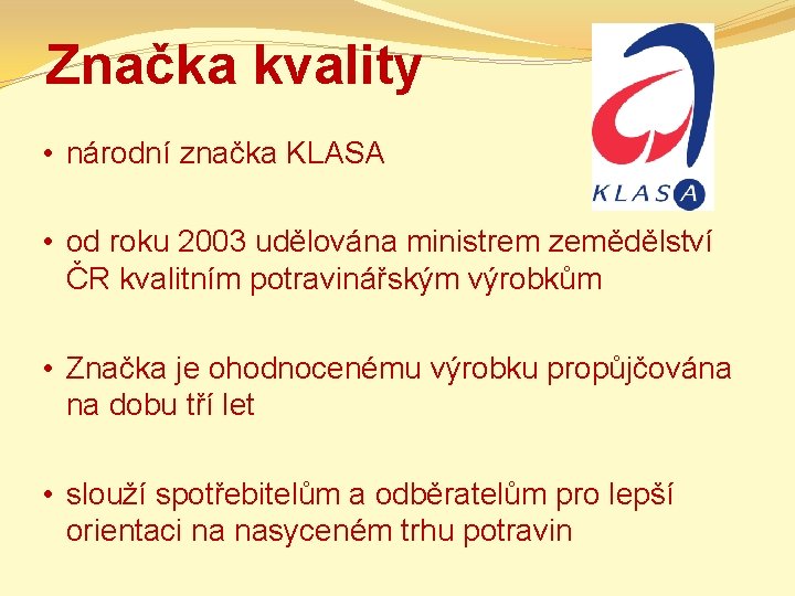 Značka kvality • národní značka KLASA • od roku 2003 udělována ministrem zemědělství ČR