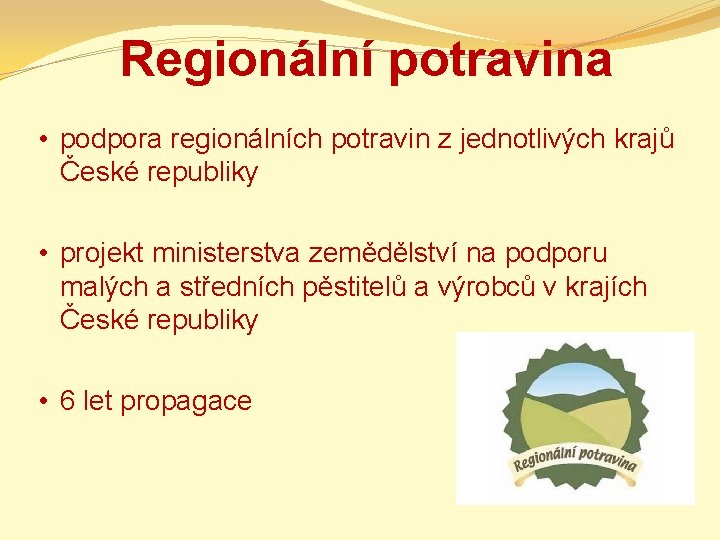 Regionální potravina • podpora regionálních potravin z jednotlivých krajů České republiky • projekt ministerstva