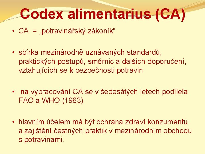 Codex alimentarius (CA) • CA = „potravinářský zákoník“ • sbírka mezinárodně uznávaných standardů, praktických