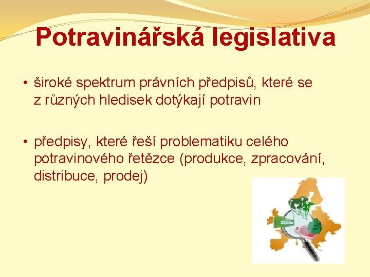 Potravinářská legislativa • široké spektrum právních předpisů, které se z různých hledisek dotýkají potravin