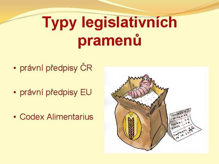 Typy legislativních pramenů • právní předpisy ČR • právní předpisy EU • Codex Alimentarius