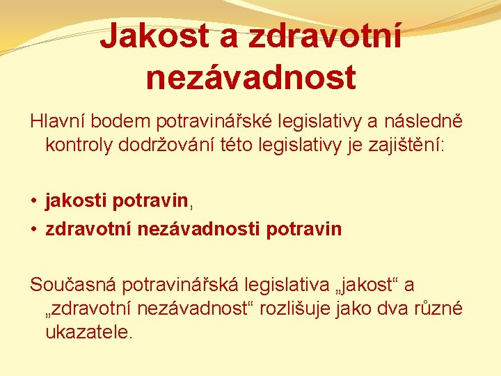 Jakost a zdravotní nezávadnost Hlavní bodem potravinářské legislativy a následně kontroly dodržování této legislativy
