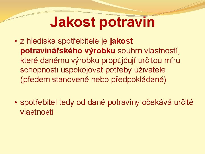 Jakost potravin • z hlediska spotřebitele je jakost potravinářského výrobku souhrn vlastností, které danému