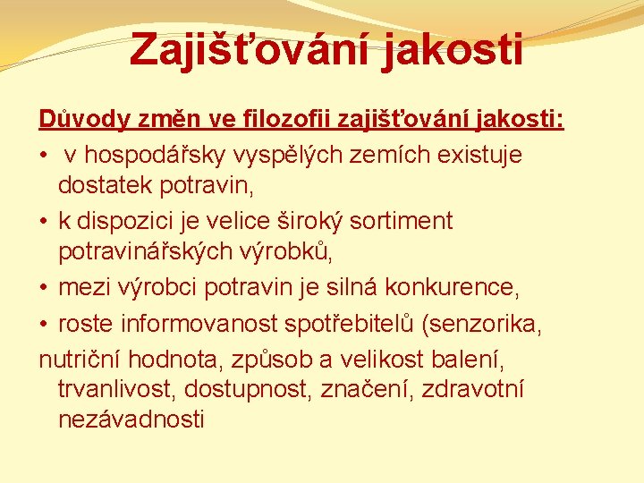Zajišťování jakosti Důvody změn ve filozofii zajišťování jakosti: • v hospodářsky vyspělých zemích existuje