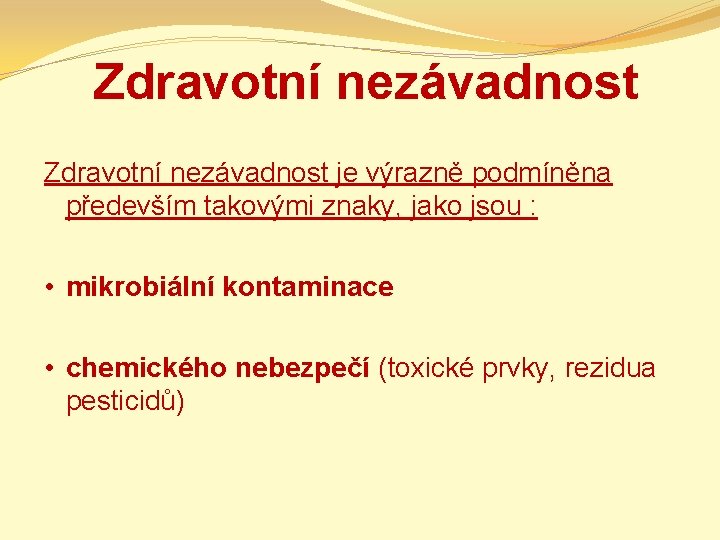 Zdravotní nezávadnost je výrazně podmíněna především takovými znaky, jako jsou : • mikrobiální kontaminace
