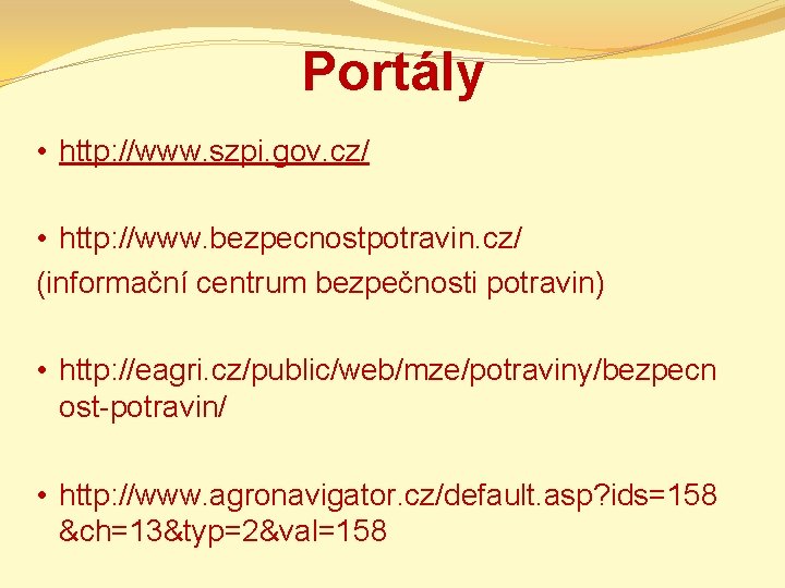 Portály • http: //www. szpi. gov. cz/ • http: //www. bezpecnostpotravin. cz/ (informační centrum
