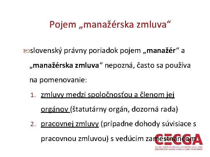 Pojem „manažérska zmluva“ slovenský právny poriadok pojem „manažér“ a „manažérska zmluva“ nepozná, často sa