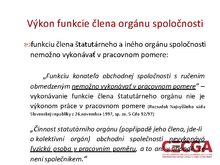 Výkon funkcie člena orgánu spoločnosti funkciu člena štatutárneho a iného orgánu spoločnosti nemožno vykonávať