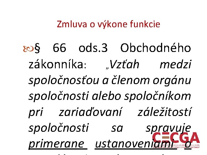 Zmluva o výkone funkcie § 66 ods. 3 Obchodného zákonníka: „Vzťah medzi spoločnosťou a