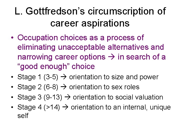 L. Gottfredson’s circumscription of career aspirations • Occupation choices as a process of eliminating