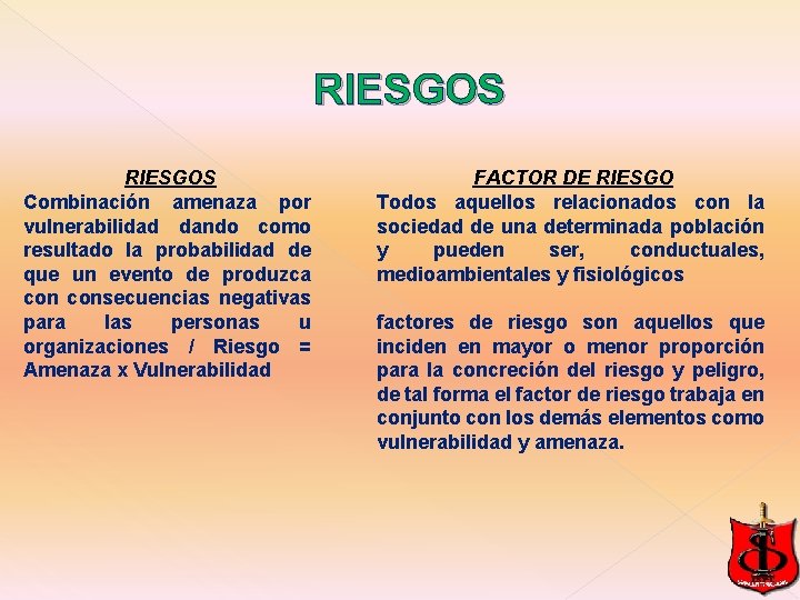 RIESGOS Combinación amenaza por vulnerabilidad dando como resultado la probabilidad de que un evento RIESGOS Combinación amenaza por vulnerabilidad dando como resultado la probabilidad de que un evento