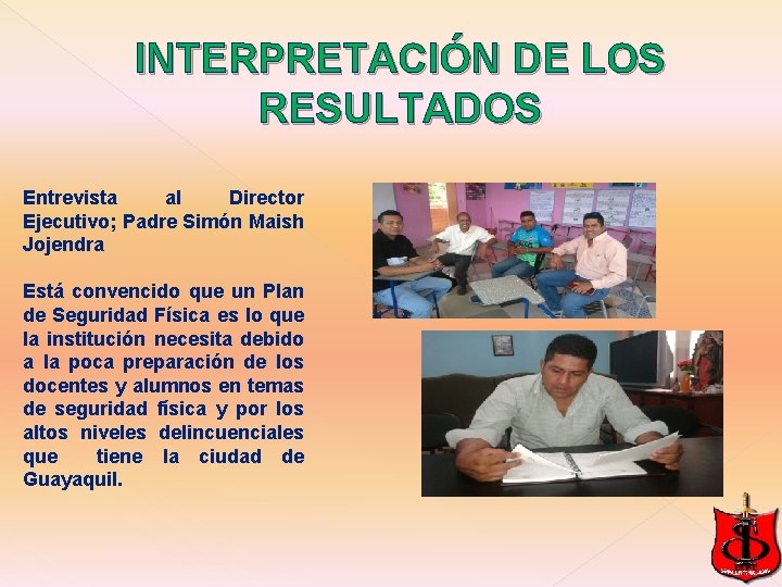INTERPRETACIÓN DE LOS RESULTADOS Entrevista al Director Ejecutivo; Padre Simón Maish Jojendra Está convencido INTERPRETACIÓN DE LOS RESULTADOS Entrevista al Director Ejecutivo; Padre Simón Maish Jojendra Está convencido