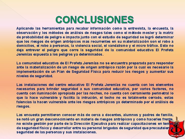 CONCLUSIONES Aplicando las herramientas para recabar información como la entrevista, la encuesta, la observación CONCLUSIONES Aplicando las herramientas para recabar información como la entrevista, la encuesta, la observación