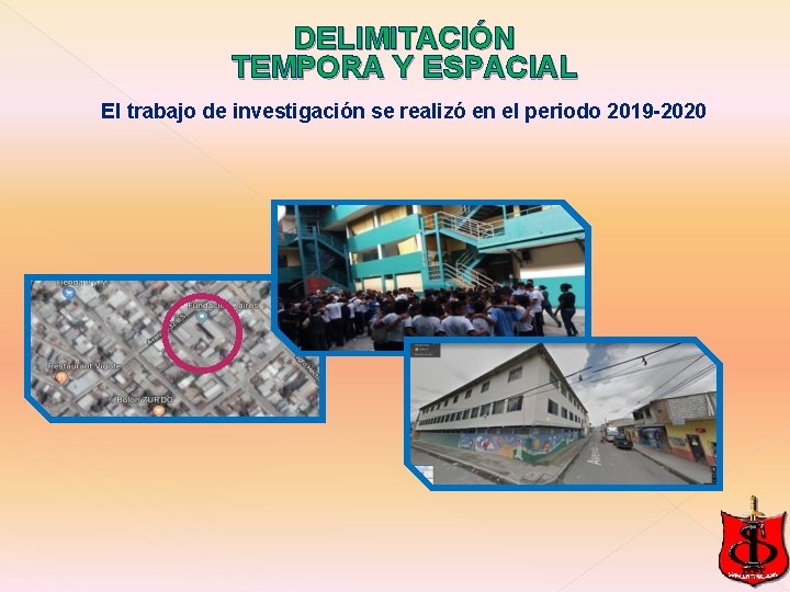 DELIMITACIÓN TEMPORA Y ESPACIAL El trabajo de investigación se realizó en el periodo 2019 DELIMITACIÓN TEMPORA Y ESPACIAL El trabajo de investigación se realizó en el periodo 2019