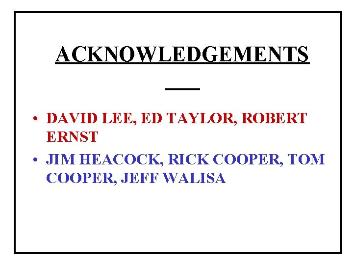 ACKNOWLEDGEMENTS • DAVID LEE, ED TAYLOR, ROBERT ERNST • JIM HEACOCK, RICK COOPER, TOM