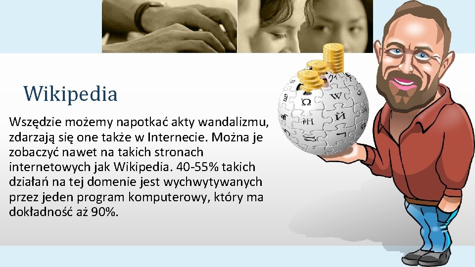 Wikipedia Wszędzie możemy napotkać akty wandalizmu, zdarzają się one także w Internecie. Można je