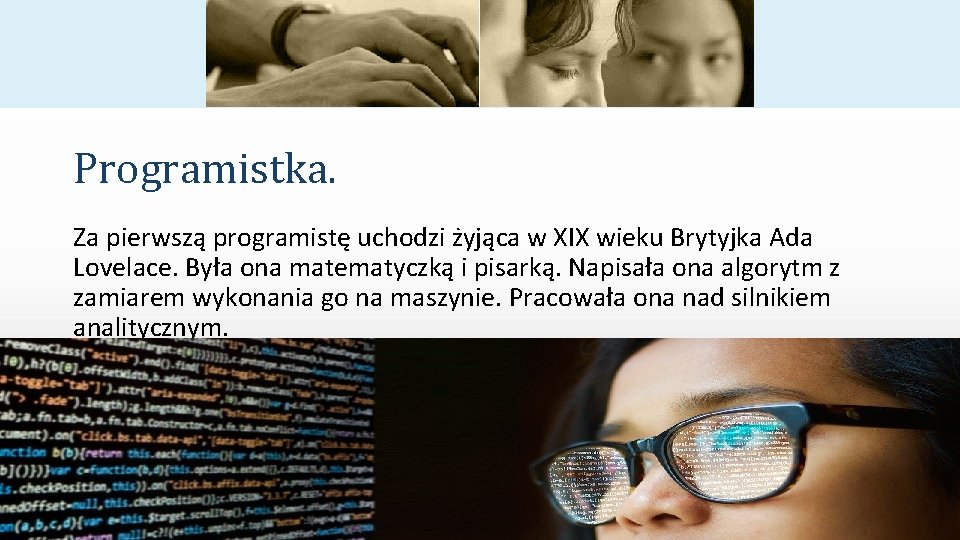 Programistka. Za pierwszą programistę uchodzi żyjąca w XIX wieku Brytyjka Ada Lovelace. Była ona