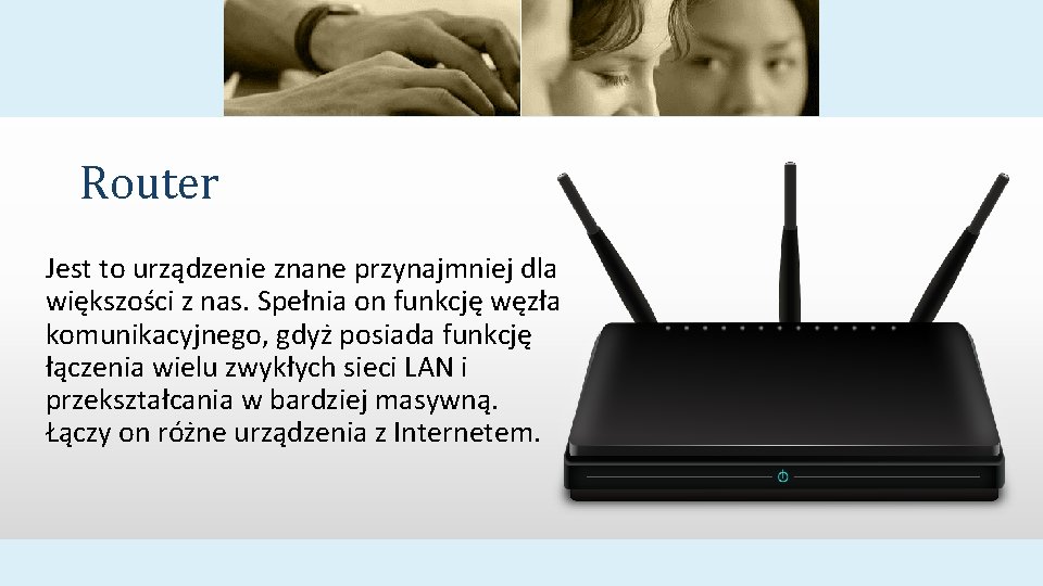 Router Jest to urządzenie znane przynajmniej dla większości z nas. Spełnia on funkcję węzła