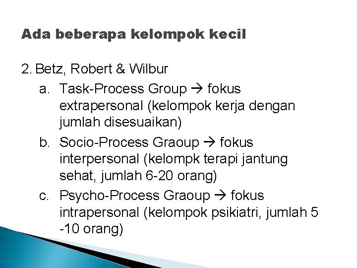 Ada beberapa kelompok kecil 2. Betz, Robert & Wilbur a. Task-Process Group fokus extrapersonal