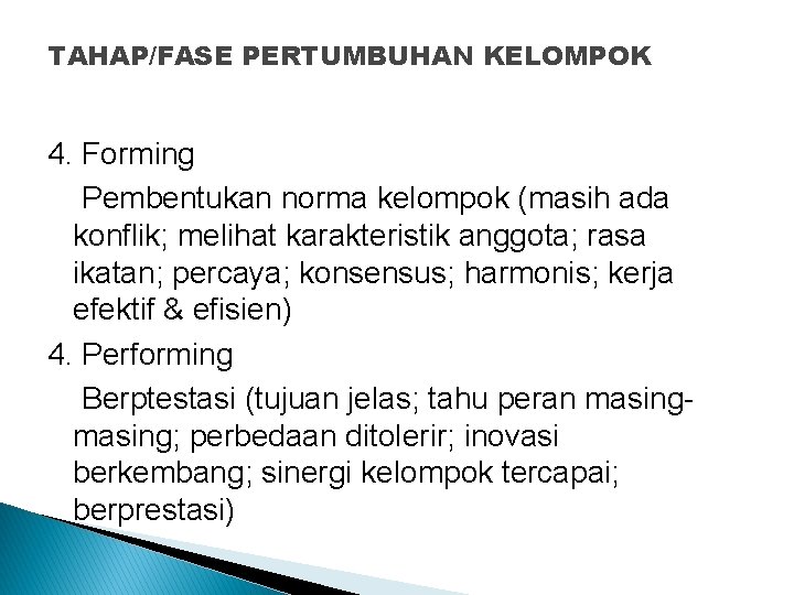 TAHAP/FASE PERTUMBUHAN KELOMPOK 4. Forming Pembentukan norma kelompok (masih ada konflik; melihat karakteristik anggota;