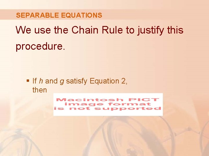 SEPARABLE EQUATIONS We use the Chain Rule to justify this procedure. § If h