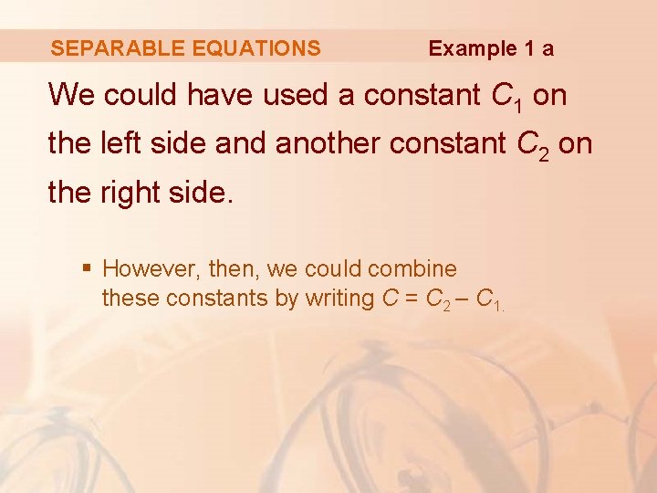 SEPARABLE EQUATIONS Example 1 a We could have used a constant C 1 on