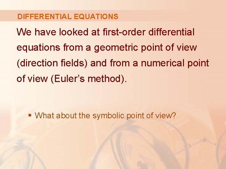 DIFFERENTIAL EQUATIONS We have looked at first-order differential equations from a geometric point of