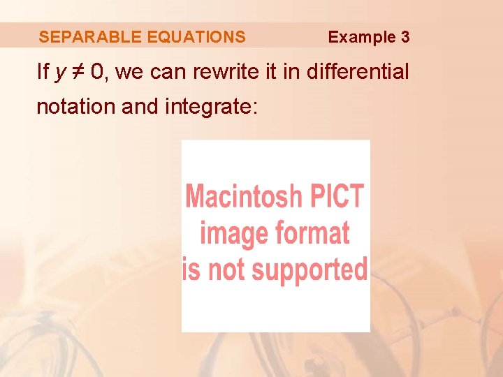 SEPARABLE EQUATIONS Example 3 If y ≠ 0, we can rewrite it in differential