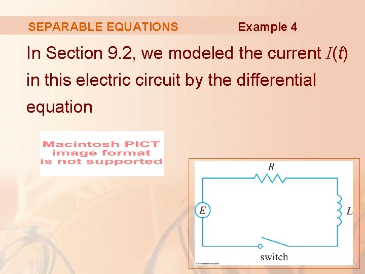 SEPARABLE EQUATIONS Example 4 In Section 9. 2, we modeled the current I(t) in