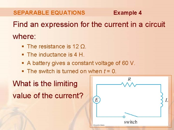 SEPARABLE EQUATIONS Example 4 Find an expression for the current in a circuit where: