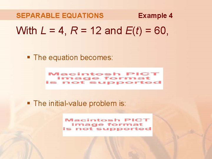 SEPARABLE EQUATIONS Example 4 With L = 4, R = 12 and E(t) =