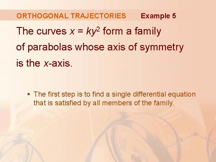 ORTHOGONAL TRAJECTORIES Example 5 The curves x = ky 2 form a family of