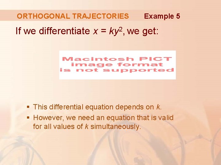 ORTHOGONAL TRAJECTORIES Example 5 If we differentiate x = ky 2, we get: §