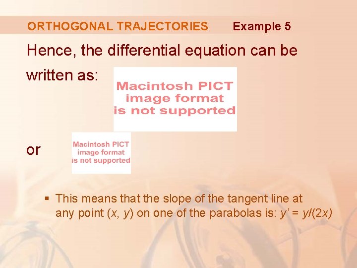 ORTHOGONAL TRAJECTORIES Example 5 Hence, the differential equation can be written as: or §