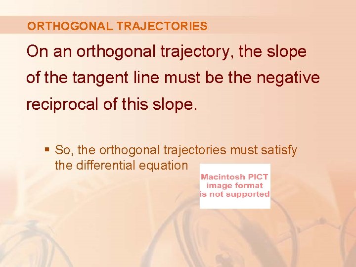 ORTHOGONAL TRAJECTORIES On an orthogonal trajectory, the slope of the tangent line must be