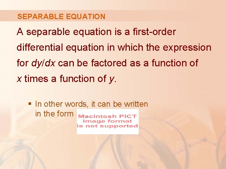 SEPARABLE EQUATION A separable equation is a first-order differential equation in which the expression