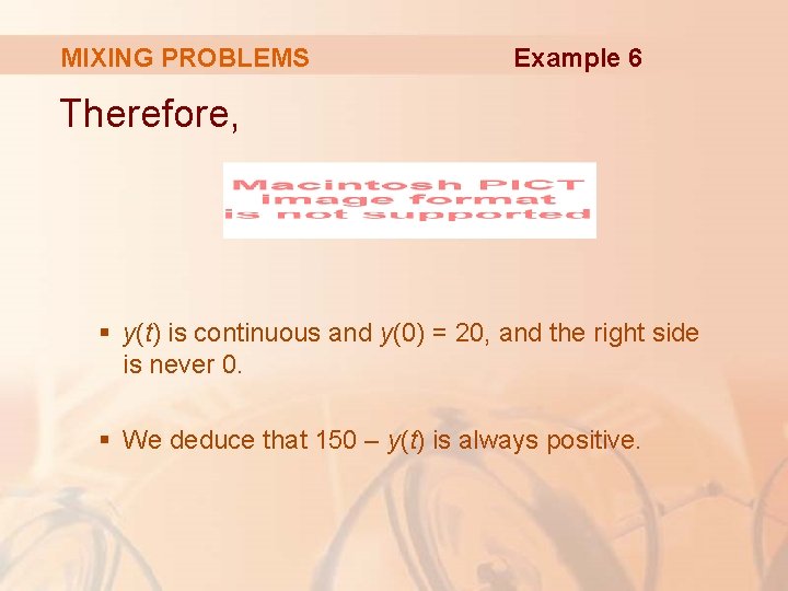 MIXING PROBLEMS Example 6 Therefore, § y(t) is continuous and y(0) = 20, and