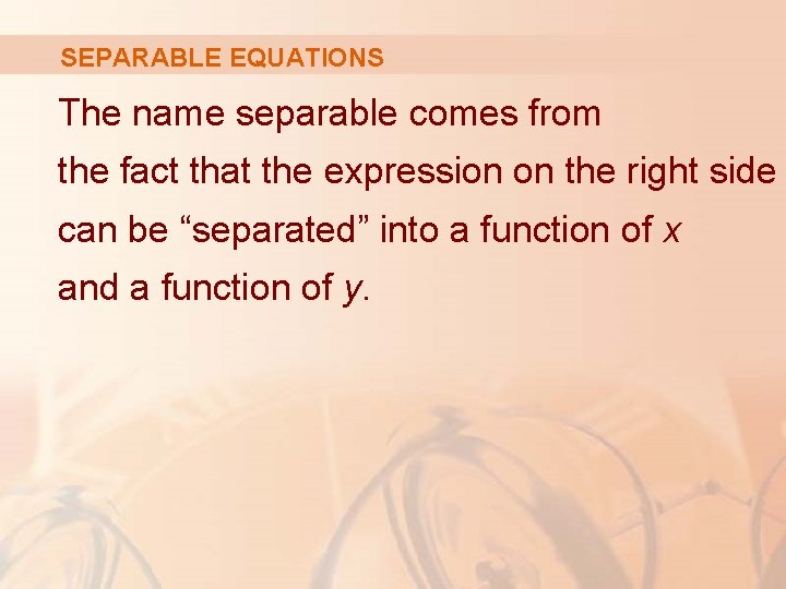 SEPARABLE EQUATIONS The name separable comes from the fact that the expression on the