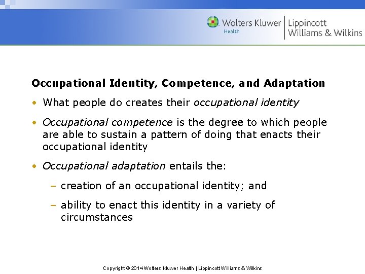 Occupational Identity, Competence, and Adaptation • What people do creates their occupational identity •