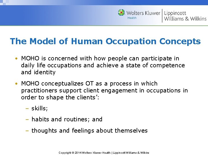 The Model of Human Occupation Concepts • MOHO is concerned with how people can