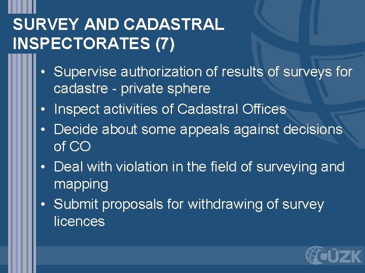 SURVEY AND CADASTRAL INSPECTORATES (7) • Supervise authorization of results of surveys for cadastre