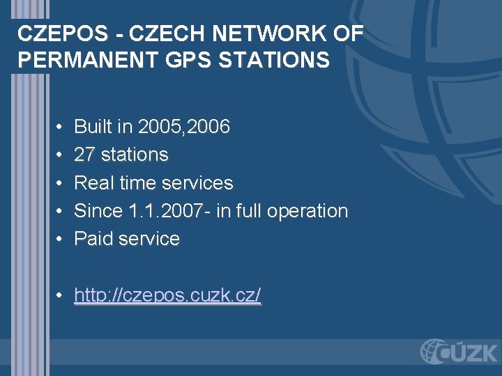 CZEPOS - CZECH NETWORK OF PERMANENT GPS STATIONS • • • Built in 2005,