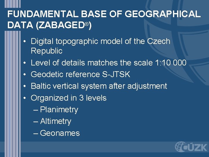 FUNDAMENTAL BASE OF GEOGRAPHICAL DATA (ZABAGED®) • Digital topographic model of the Czech Republic