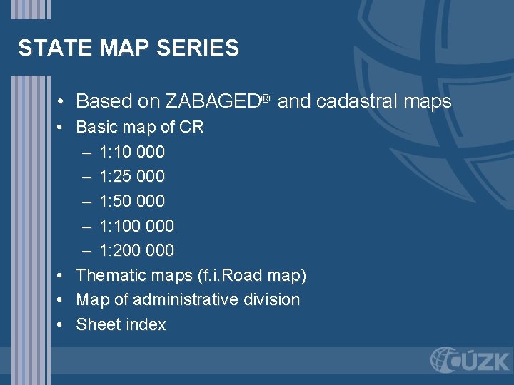 STATE MAP SERIES • Based on ZABAGED® and cadastral maps • Basic map of