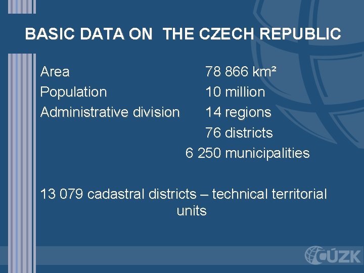 BASIC DATA ON THE CZECH REPUBLIC Area Population Administrative division 78 866 km² 10